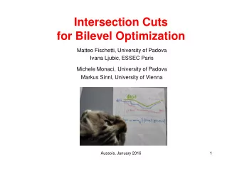 Intersection Cuts  for Bilevel Optimization  Matteo Fischetti, University of Padova  Ivana Ljubic,