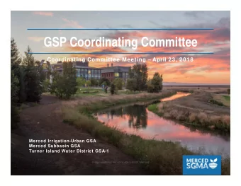 GSP Coordinating Committee  Coordinating Committee Meeting  April 23, 2018  Merced