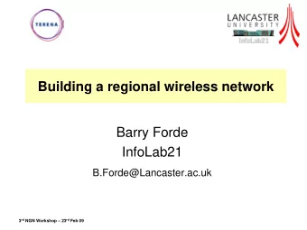 Building a regional wireless network  Barry Forde  InfoLab21  B.Forde@Lancaster.ac.uk 3 rd NGN