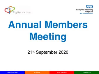 Annual Members  Meeting 21 st September 2020  People Centred  Positive  Compassion  Excellence