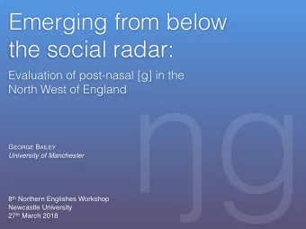 g  North West of England G EORGE B AILEY  University of Manchester 8 th Northern Englishes