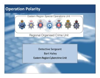 Operation Polarity  Detective Sergeant  Bart Haley  Eastern Region Cybercrime Unit  About ERSOU and