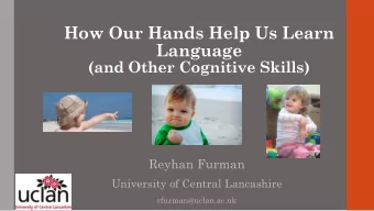 How Our Hands Help Us Learn  Language  (and Other Cognitive Skills)  Reyhan Furman  University of