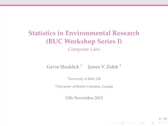 Statistics in Environmental Research  (BUC Workshop Series I)  Computer Labs Gavin Shaddick 1 James