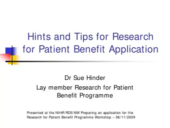 Hints and Tips for Research  for Patient Benefit Application  Dr Sue Hinder  Lay member Research