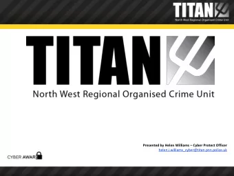 Presented by Helen Williams  Cyber Protect Officer  helen.i.williams_cyber@titan.pnn.police.uk