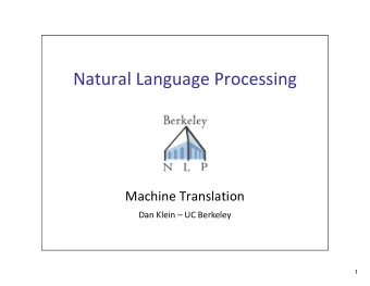 Natural Language Processing Machine Translation Dan Klein  UC Berkeley  1 Machine Translation  2