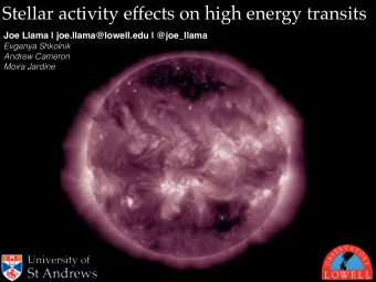 Stellar activity effects on high energy transits  Joe Llama | joe.llama@lowell.edu | @joe_llama