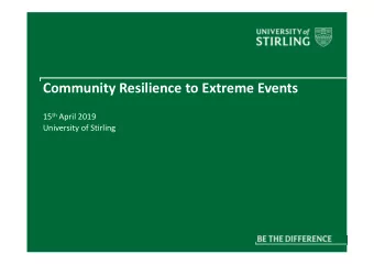 Community Resilience to Extreme Events 15 th April 2019  University of Stirling  Extreme Events
