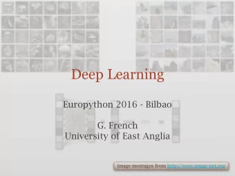 Deep Learning  Europython 2016 - Bilbao  G. French  University of East Anglia  Image montages from