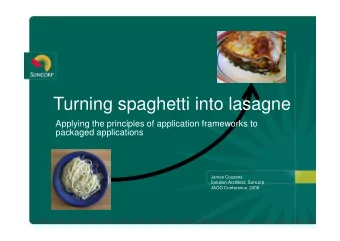 Turning spaghetti into lasagne  Applying the principles of application frameworks to  Applying the