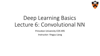 Lecture 6: Convolutional NN  Princeton University COS 495  Instructor: Yingyu Liang  Review: