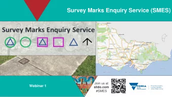 Survey Marks Enquiry Service (SMES)  Join us at  Webinar 1  slido.com  #SMES  What we will cover