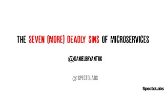 The Seven (More) DEADLY SINS OF Microservices @ danielbryantuk @ spectolabs  Previously, AT Devoxx