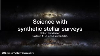 Science with   synthetic stellar surveys Robyn Sanderson Caltech  UPenn/Flatiron CCA  OMG