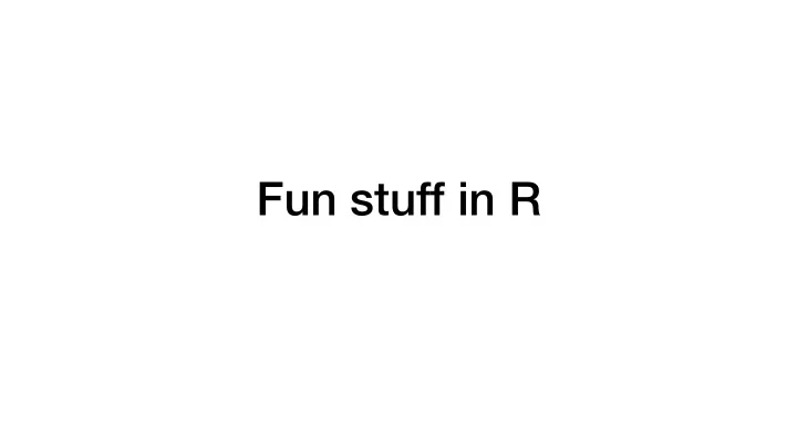fun stuff in r via miles mcbain