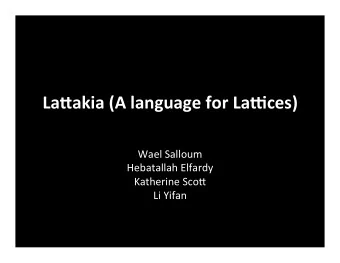 La#akia  (A  language  for  La1ces)       Wael  Salloum    Hebatallah