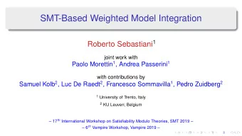 SMT-Based Weighted Model Integration Roberto Sebastiani 1  joint work with Paolo Morettin 1 ,