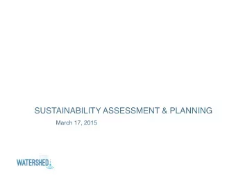 SUSTAINABILITY ASSESSMENT &amp; PLANNING  March 17, 2015  Agenda 1. Introductions 2. State of the