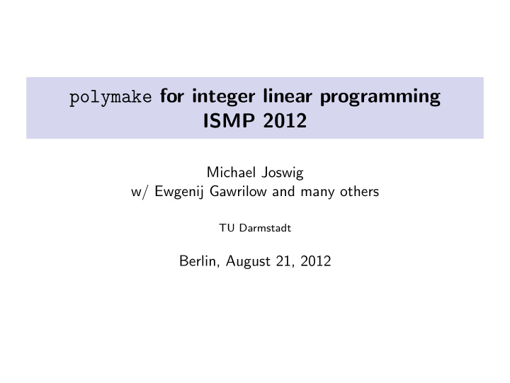 polymake for integer linear programming ismp 2012