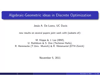 Algebraic-Geometric ideas in Discrete Optimization  Jes  us A. De Loera, UC Davis  new results on