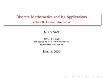 Discrete Mathematics and Its Applications  Lecture 0: Course introduction  MING GAO  DASE @ ECNU