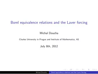 Borel equivalence relations and the Laver forcing  Michal Doucha  Charles University in Prague and