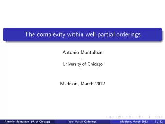 The complexity within well-partial-orderings  Antonio Montalb  an    University of Chicago