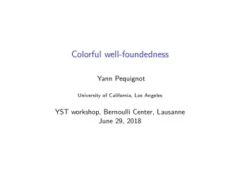Colorful well-foundedness  Yann Pequignot  University of California, Los Angeles  YST workshop,