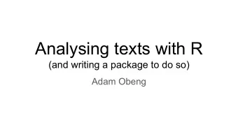 Analysing texts with R  (and writing a package to do so)  Adam Obeng  About me: Adam Obeng