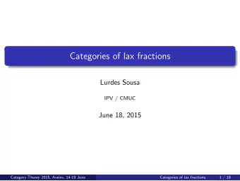 Categories of lax fractions  Lurdes Sousa  IPV / CMUC  June 18, 2015  Category Theory 2015, Aveiro,