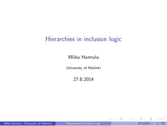 Hierarchies in inclusion logic  Miika Hannula  University of Helsinki  27.8.2014  Miika Hannula