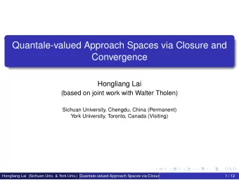 Quantale-valued Approach Spaces via Closure and  Convergence  Hongliang Lai  (based on joint work