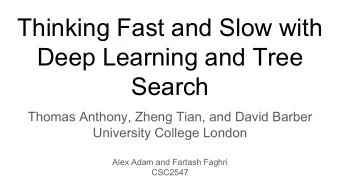 Thinking Fast and Slow with  Deep Learning and Tree  Search  Thomas Anthony, Zheng Tian, and David