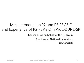 Measurements on P2 and P3 FE ASIC  and Experience of P2 FE ASIC in ProtoDUNE-SP  Shanshan Gao on