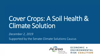 Cover Crops: A Soil Health &amp;  Climate Solution  December 2, 2019  Supported by the Senate
