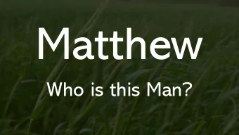 Matthew  Who is this Man?  Do you have questions or  comments about the sermon?  Text them to: