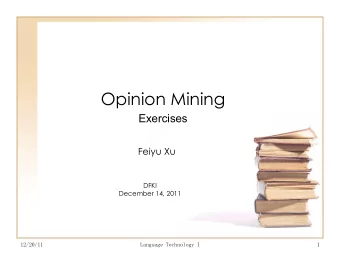 Opinion Mining  Exercises  Feiyu Xu  DFKI  December 14, 2011 12/20/11 Language Technology I 1