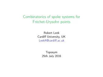 Combinatorics of spoke systems for  Frchet-Urysohn points  Robert Leek  Cardiff University, UK