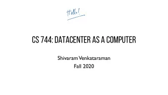 tdlo  CS 744: DATACENTER AS A COMPUTER  Shivaram  Venkataraman  Fall 2020  ANNOUNCEMENTS  -
