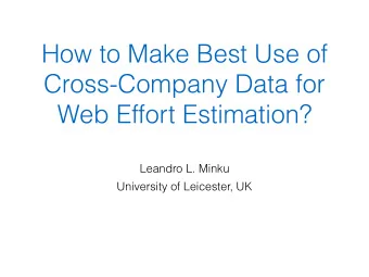 How to Make Best Use of  Cross-Company Data for  Web Effort Estimation?  Leandro L. Minku