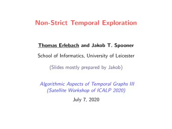 Non-Strict Temporal Exploration  Thomas Erlebach and Jakob T. Spooner  School of Informatics,