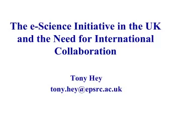 The e-Science Initiative in the UK  and the Need for International  Collaboration  Tony Hey