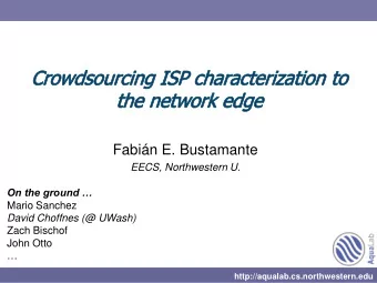 Fabin E. Bustamante  EECS, Northwestern U.  On the ground   Mario Sanchez  David Choffnes (@