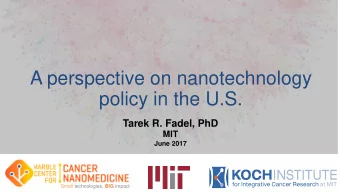 A perspective on nanotechnology  policy in the U.S.  Tarek R. Fadel, PhD  MIT  June 2017 Small