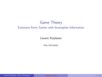 Game Theory  Extensive Form Games with Incomplete Information  Levent Ko  ckesen  Ko  c