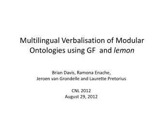 Multilingual Verbalisation of Modular Ontologies using GF  and lemon  Brian Davis, Ramona Enache,