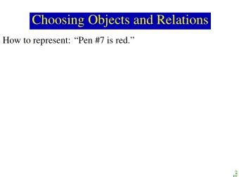 Choosing Objects and Relations  How to represent: Pen #7 is red.  2 Its easy to ask