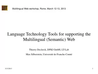 Language Technology Tools for supporting the  Multilingual (Semantic) Web  Thierry Declerck, DFKI