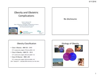 Obesity and Obstetric  Complications  No disclosures  Naomi E. Stotland, MD  Associate Professor
